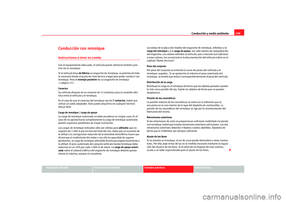 Seat Alhambra 2005  Manual de instrucciones (in Spanish) Conducción y medio ambiente199
Seguridad ante todo
Instrucciones de Manejo
Consejos prácticos
Datos Técnicos
Conducción con remolqueInstrucciones a tener en cuentaCon el equipamiento adecuado, el 