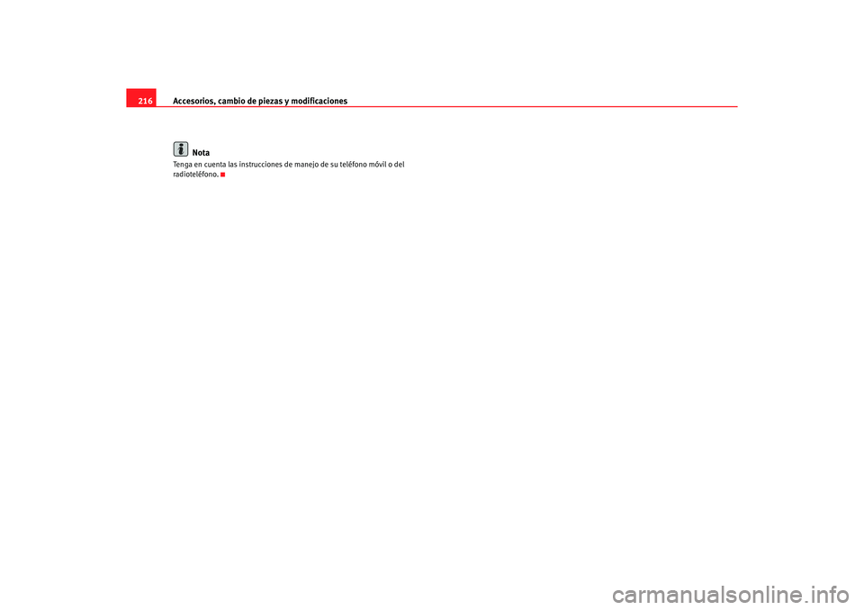 Seat Alhambra 2005  Manual de instrucciones (in Spanish) Accesorios, cambio de piezas y modificaciones
216
NotaTenga en cuenta las instrucciones de manejo de su teléfono móvil o del 
radioteléfono.
ALHAMBRA_09_05  Seite 216  Freitag, 30. September 2005  
