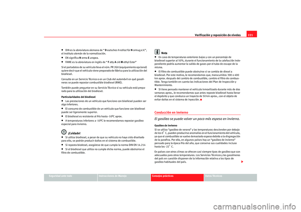Seat Alhambra 2005 Manual de instrucciones (in Spanish) Verificación y reposición de niveles221
Seguridad ante todo
Instrucciones de Manejo
Consejos prácticos
Datos Técnicos
•
DIN es la abreviatura alemana de “ D eutsches I nstitut für N ormug e Seat Alhambra 2005 Manual de instrucciones (in Spanish) Verificación y reposición de niveles221
Seguridad ante todo
Instrucciones de Manejo
Consejos prácticos
Datos Técnicos
•
DIN es la abreviatura alemana de “ D eutsches I nstitut für N ormug e