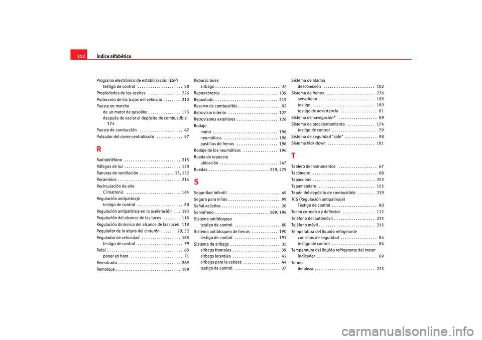 Seat Alhambra 2005  Manual de instrucciones (in Spanish) Índice alfabético
312Programa electrónico de estabilización (ESP)
testigo de control  . . . . . . . . . . . . . . . . . . . . .  80
Propiedades de los aceites  . . . . . . . . . . . . . . .  226
P