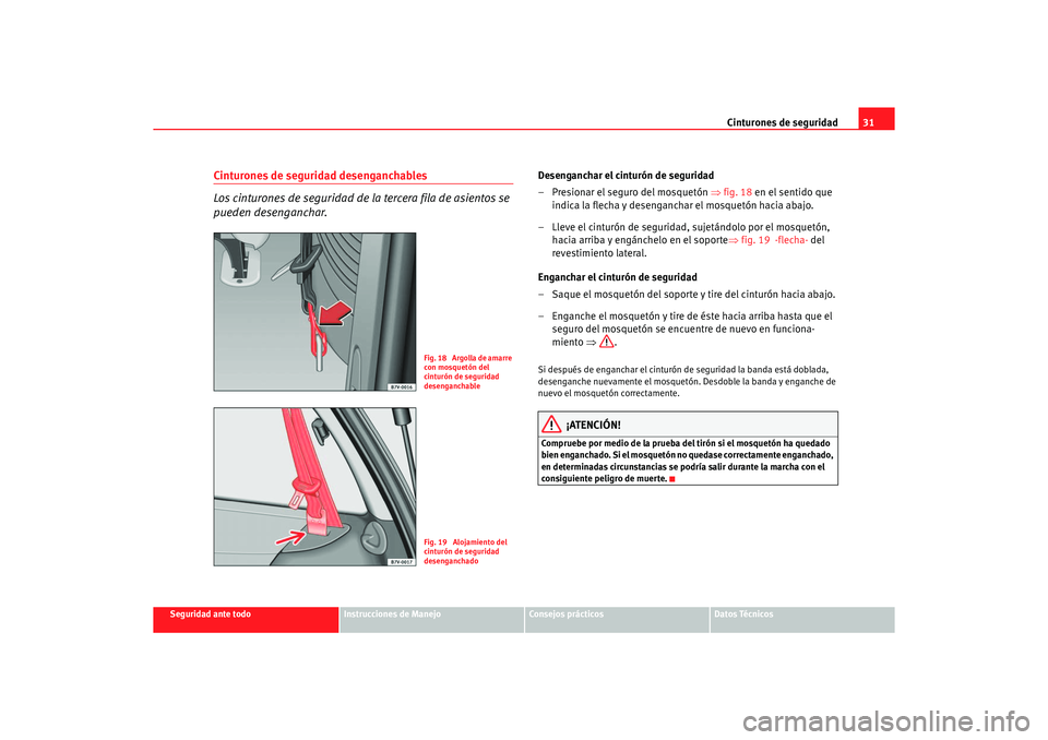 Seat Alhambra 2005  Manual de instrucciones (in Spanish) Cinturones de seguridad31
Seguridad ante todo
Instrucciones de Manejo
Consejos prácticos
Datos Técnicos
Cinturones de seguridad desenganchables
Los cinturones de seguridad de la tercera fila de asie