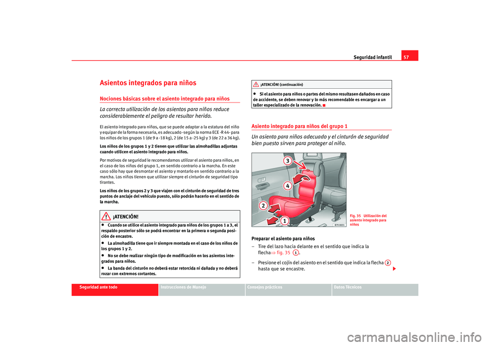 Seat Alhambra 2005  Manual de instrucciones (in Spanish) Seguridad infantil57
Seguridad ante todo
Instrucciones de Manejo
Consejos prácticos
Datos Técnicos
Asientos integrados para niñosNociones básicas sobre el asiento integrado para niños
La correcta