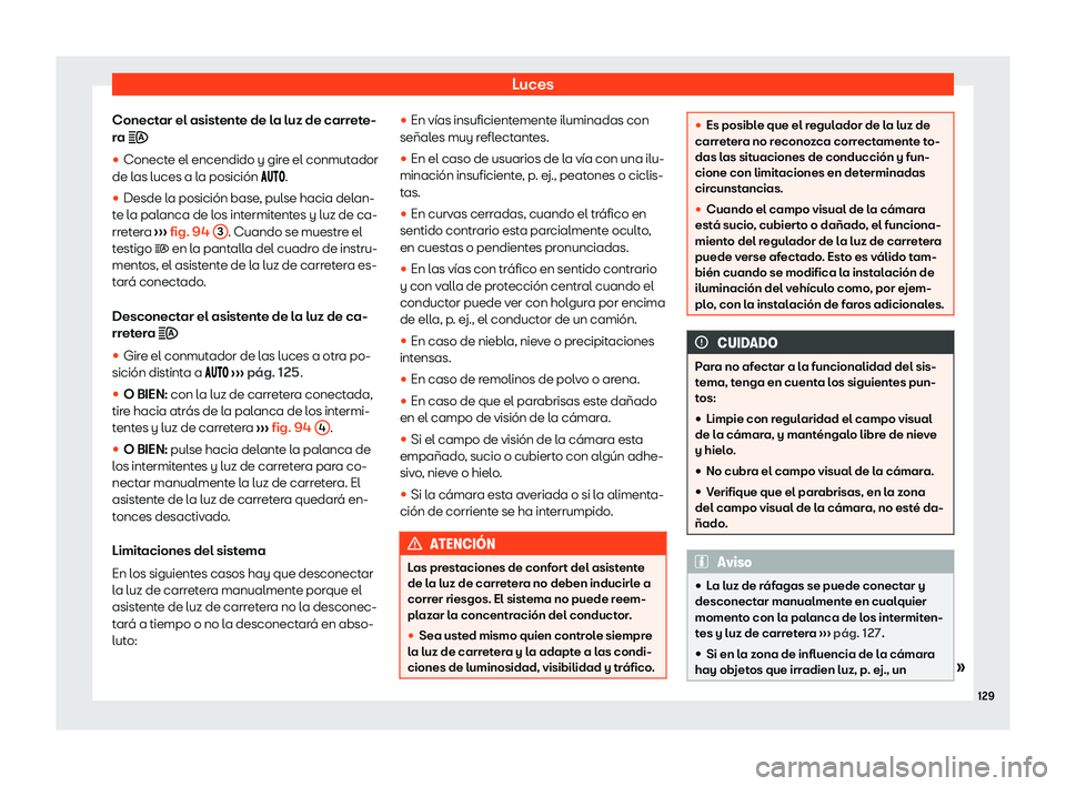 Seat Tarraco 2020  Manual de instrucciones (in Spanish) Luces
Conectar el asistente de la luz de carrete-
r a 
�