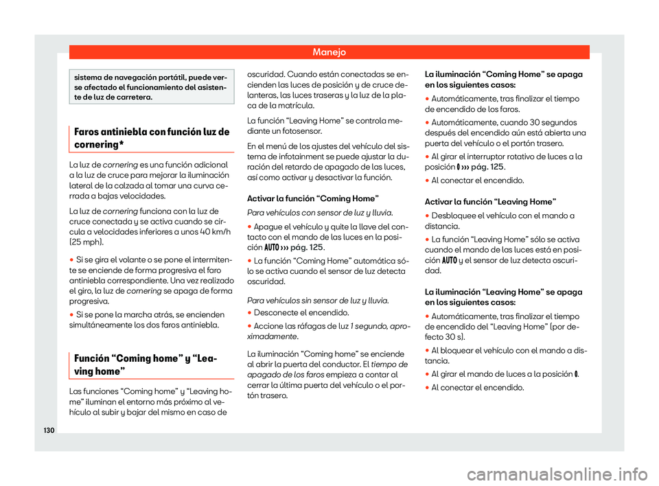 Seat Tarraco 2020  Manual de instrucciones (in Spanish) Manejo
sistema de navegación portátil, puede ver-
se af
ect
ado el funcionamiento del asisten-
te de luz de carretera. Faros antiniebla con funci