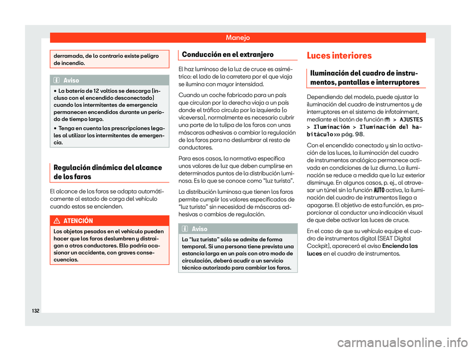 Seat Tarraco 2020  Manual de instrucciones (in Spanish) Manejo
derramada, de lo contrario existe peligro
de incendio
. Aviso

