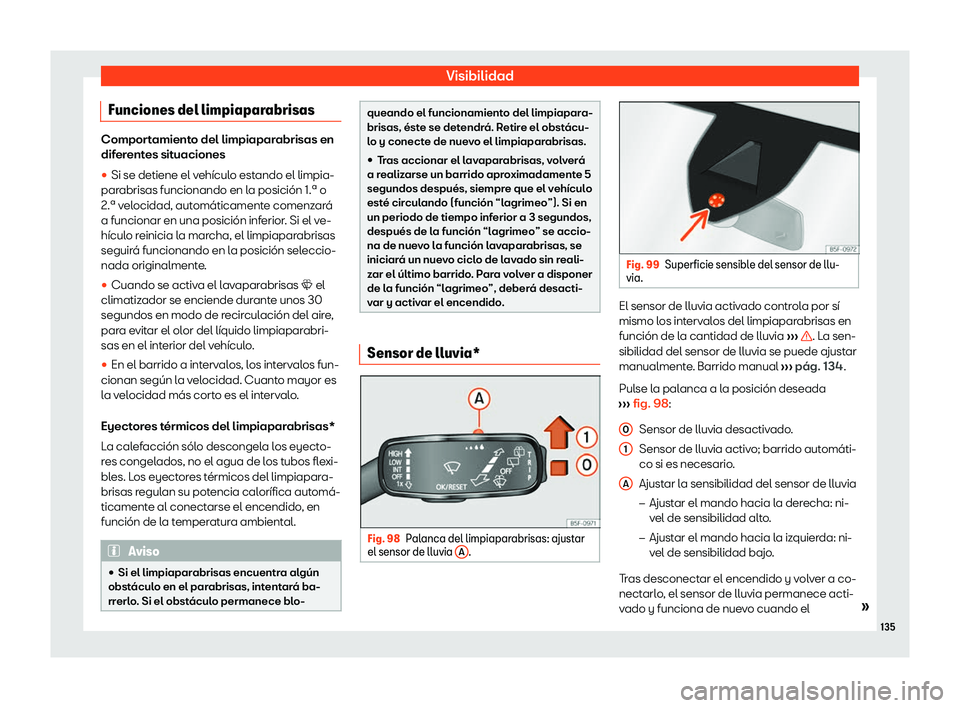 Seat Tarraco 2020  Manual de instrucciones (in Spanish) Visibilidad
Funciones del limpiaparabrisas Comportamiento del limpiaparabrisas en
dif
er
entes situaciones
