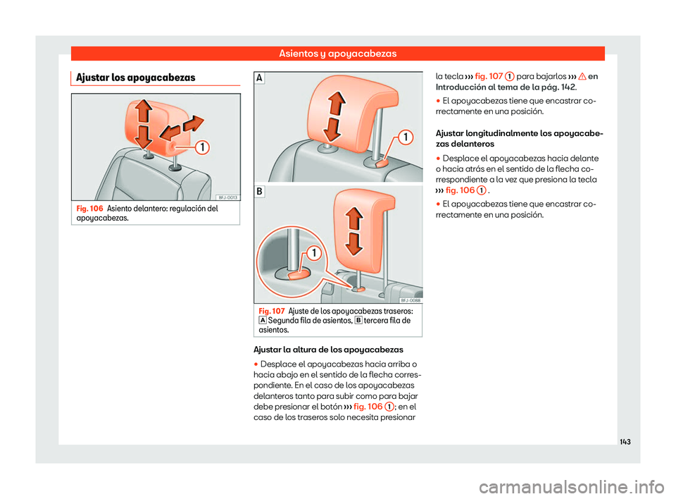 Seat Tarraco 2020  Manual de instrucciones (in Spanish) Asientos y apoyacabezas
Ajustar los apoyacabezas Fig. 106
Asiento delantero: regulaci