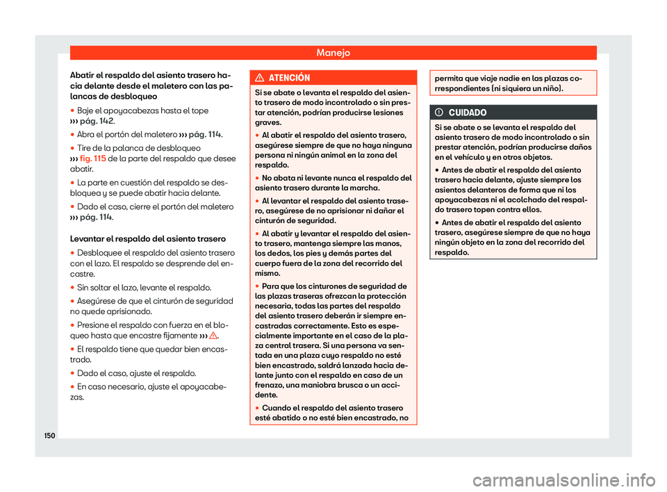 Seat Tarraco 2020  Manual de instrucciones (in Spanish) Manejo
Abatir el respaldo del asiento trasero ha-
cia del ant
e desde el maletero con las pa-
lancas de desbloqueo

