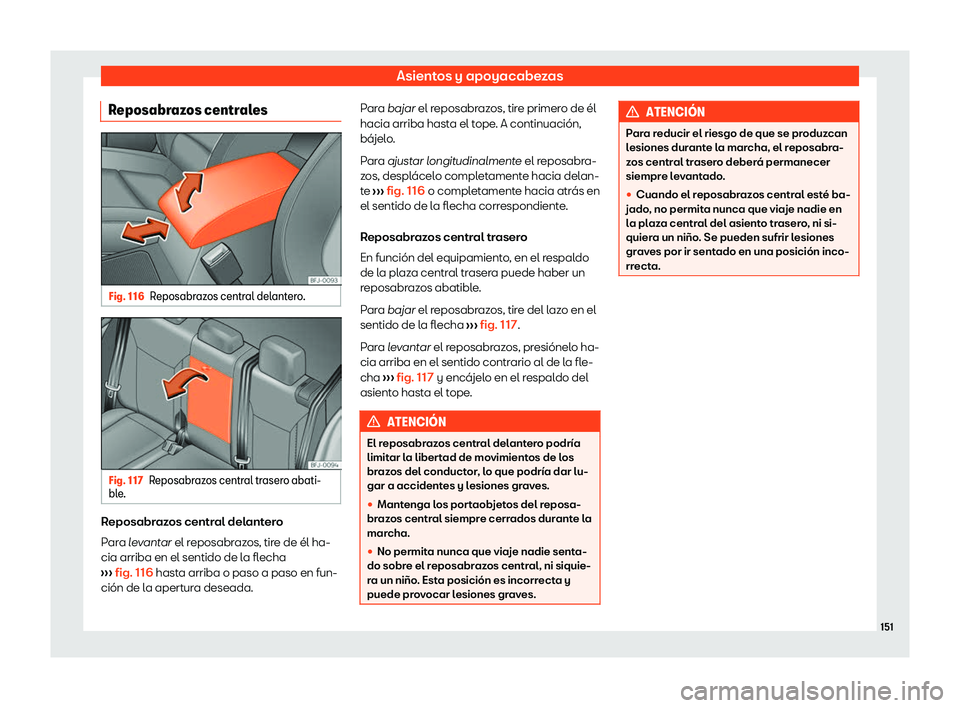 Seat Tarraco 2020  Manual de instrucciones (in Spanish) Asientos y apoyacabezas
Reposabrazos centrales Fig. 116
Reposabrazos central delantero. Fig. 117
Reposabrazos central trasero abati-
bl e
. Reposabrazos central delantero
P
ar

a levantar el reposabra