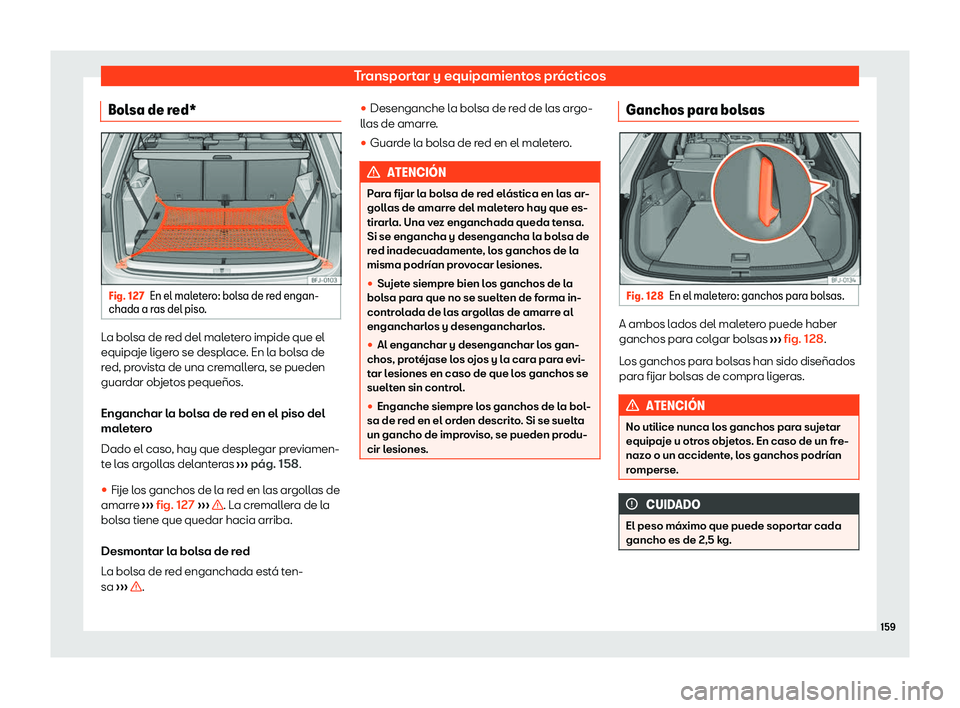 Seat Tarraco 2020  Manual de instrucciones (in Spanish) Transportar y equipamientos prácticos
Bolsa de red* Fig. 127
En el maletero: bolsa de red engan-
chada a r as del piso
.La bolsa de red del maletero impide que el
equipaje liger
o se despl

ace. En l