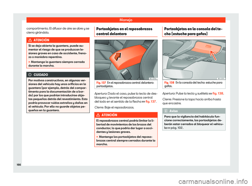 Seat Tarraco 2020  Manual de instrucciones (in Spanish) Manejo
compartimento. El difusor de aire se abre y se
cierr a gir
ándolo. ATENCI