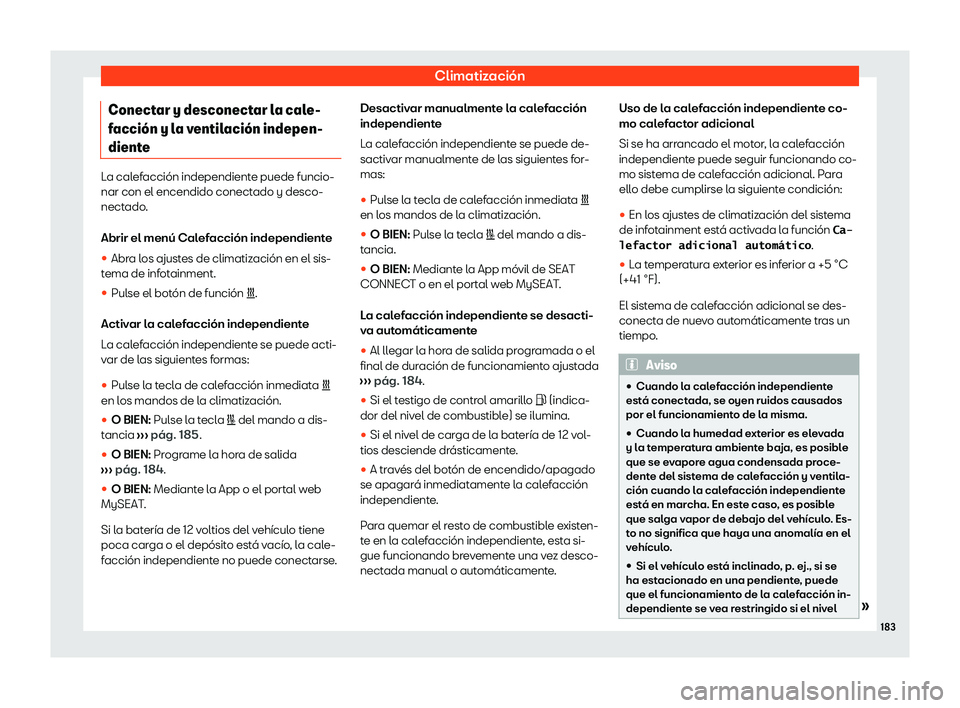 Seat Tarraco 2020  Manual de instrucciones (in Spanish) Climatización
Conectar y desconectar la cale-
f acci