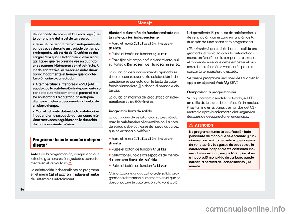 Seat Tarraco 2020  Manual de instrucciones (in Spanish) Manejo
del depósito de combustible está bajo (jus-
t
o por encima del niv
el de la reserva).
