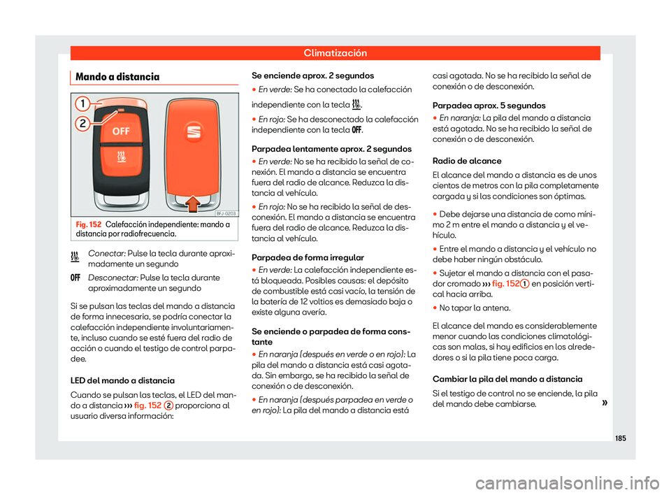 Seat Tarraco 2020  Manual de instrucciones (in Spanish) Climatización
Mando a distancia Fig. 152
Calefacci