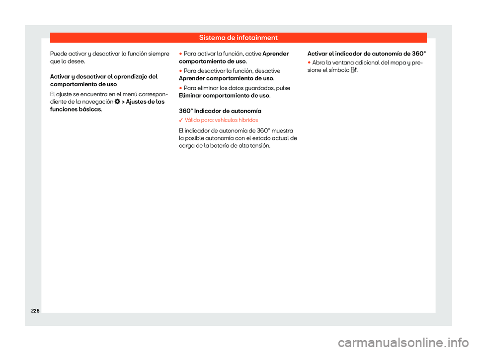 Seat Tarraco 2020  Manual de instrucciones (in Spanish) Sistema de infotainment
Puede activar y desactivar la función siempre
que l o desee
.
Activar y desactivar el aprendizaje del
comportamiento de uso
El ajuste se encuentra en el menú correspon-
dient