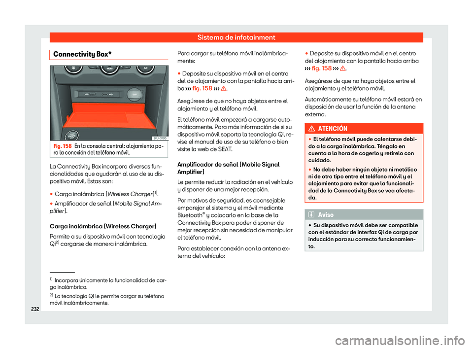 Seat Tarraco 2020  Manual de instrucciones (in Spanish) Sistema de infotainment
Connectivity Box* Fig. 158
En la consola central: alojamiento pa-
r a l
a conexi