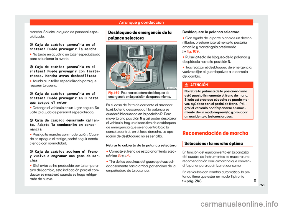 Seat Tarraco 2020  Manual de instrucciones (in Spanish) Arranque y conducción
marcha. Solicite la ayuda de personal espe-
cializ ado
.
�