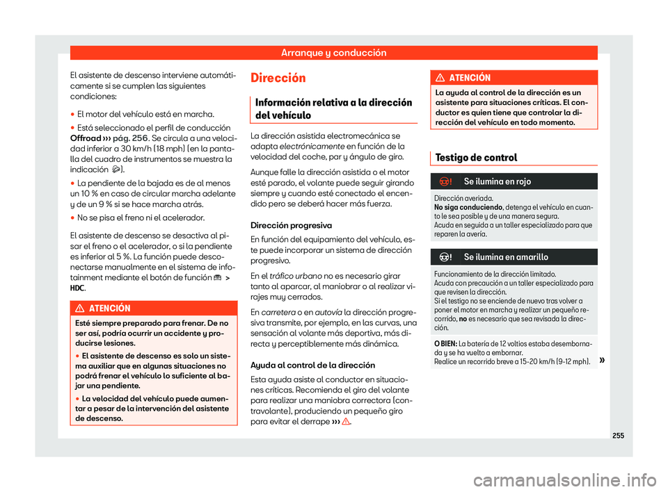 Seat Tarraco 2020  Manual de instrucciones (in Spanish) Arranque y conducción
El asistente de descenso interviene automáti-
cament e si se cumpl
en las siguientes
condiciones:
