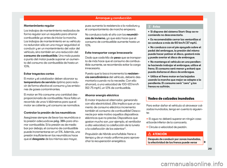 Seat Tarraco 2020  Manual de instrucciones (in Spanish) Arranque y conducción
Mantenimiento regular
L os tr
abajos de mantenimiento realizados de
forma regular son un requisito para ahorrar
combustible ya antes de iniciar la marcha.
Los trabajos de manten