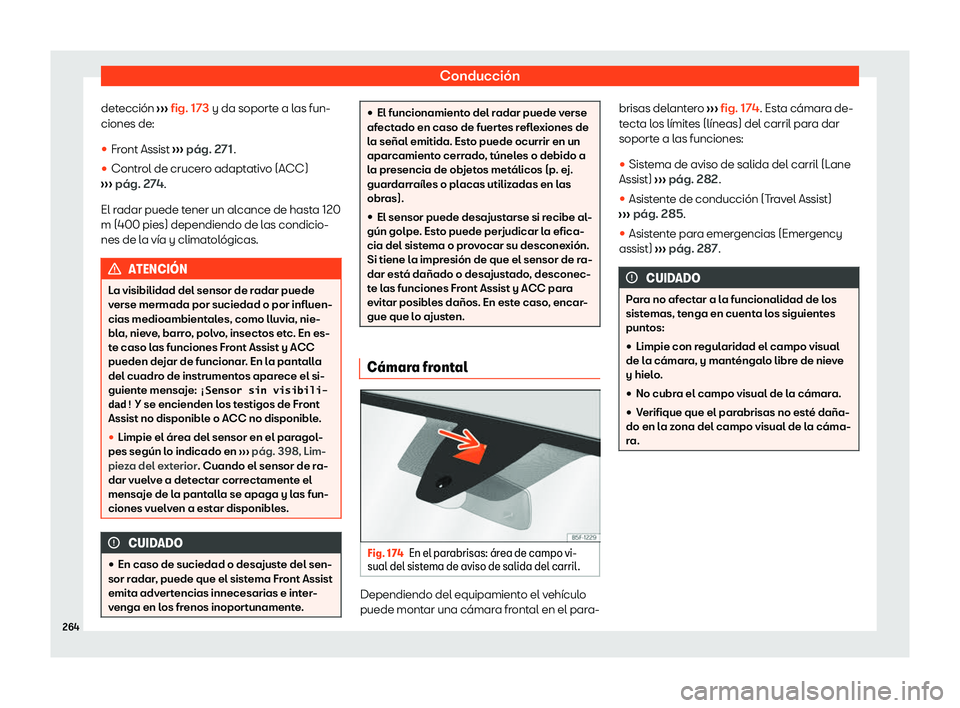 Seat Tarraco 2020  Manual de instrucciones (in Spanish) Conducción
detección  ››
› fig. 173
 y da soporte a las fun-
ciones de:

