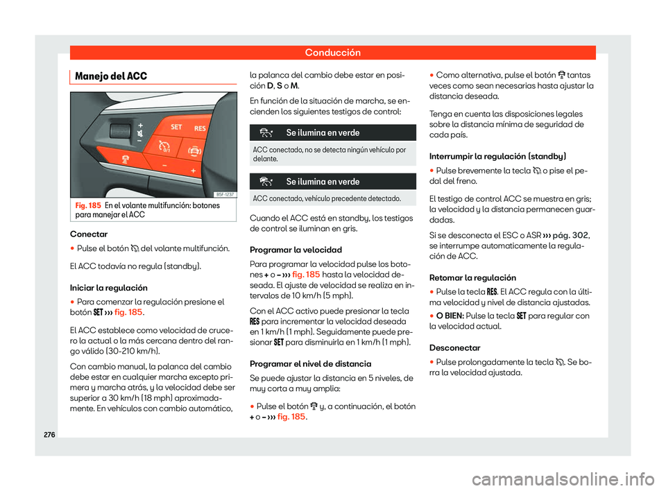 Seat Tarraco 2020  Manual de instrucciones (in Spanish) Conducción
Manejo del ACC Fig. 185
En el volante multifunci