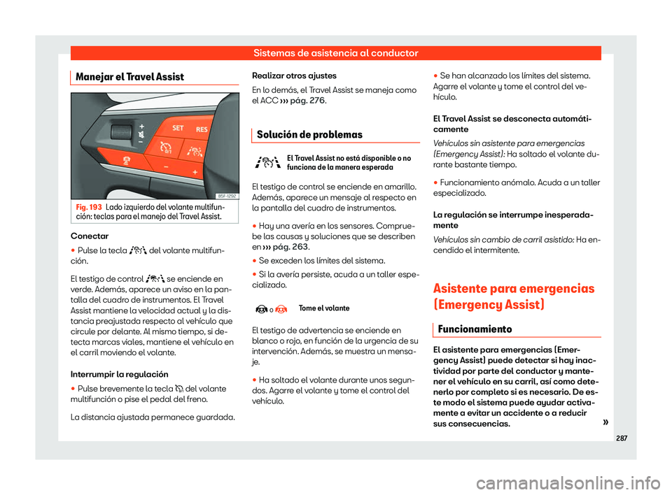 Seat Tarraco 2020  Manual de instrucciones (in Spanish) Sistemas de asistencia al conductor
Manejar el Travel Assist Fig. 193
Lado izquierdo del volante multifun-
ci