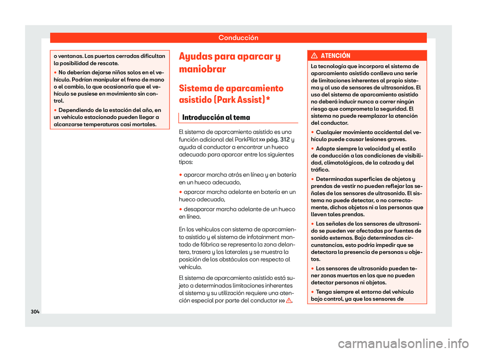 Seat Tarraco 2020  Manual de instrucciones (in Spanish) Conducción
o ventanas. Las puertas cerradas dificultan
l
a posibilidad de r
escate.
