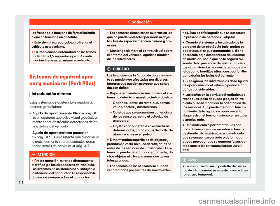 Seat Tarraco 2020  Manual de instrucciones (in Spanish) Conducción
los frenos solo funcione de forma limitada
o que no funcione en absolut
o
.
