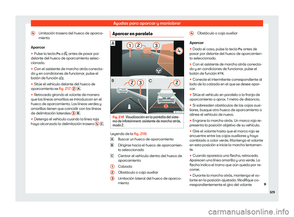 Seat Tarraco 2020  Manual de instrucciones (in Spanish) Ayudas para aparcar y maniobrar
Limitación trasera del hueco de aparca-
mient o
Apar
car
