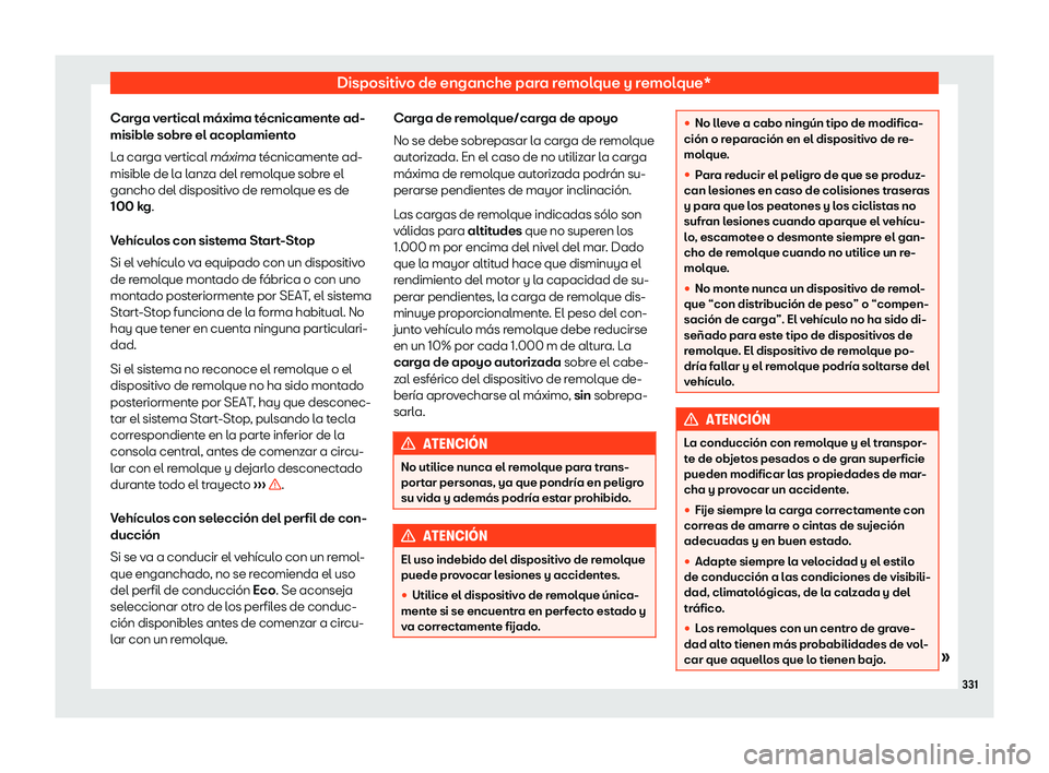 Seat Tarraco 2020  Manual de instrucciones (in Spanish) Dispositivo de enganche para remolque y remolque*
Carga vertical máxima técnicamente ad-
misibl e sobr
e el acoplamiento
La carga vertical m