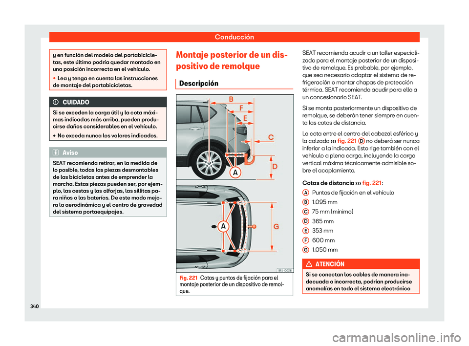Seat Tarraco 2020  Manual de instrucciones (in Spanish) Conducción
y en función del modelo del portabicicle-
t
as, est
e último podría quedar montado en
una posición incorrecta en el vehículo.
