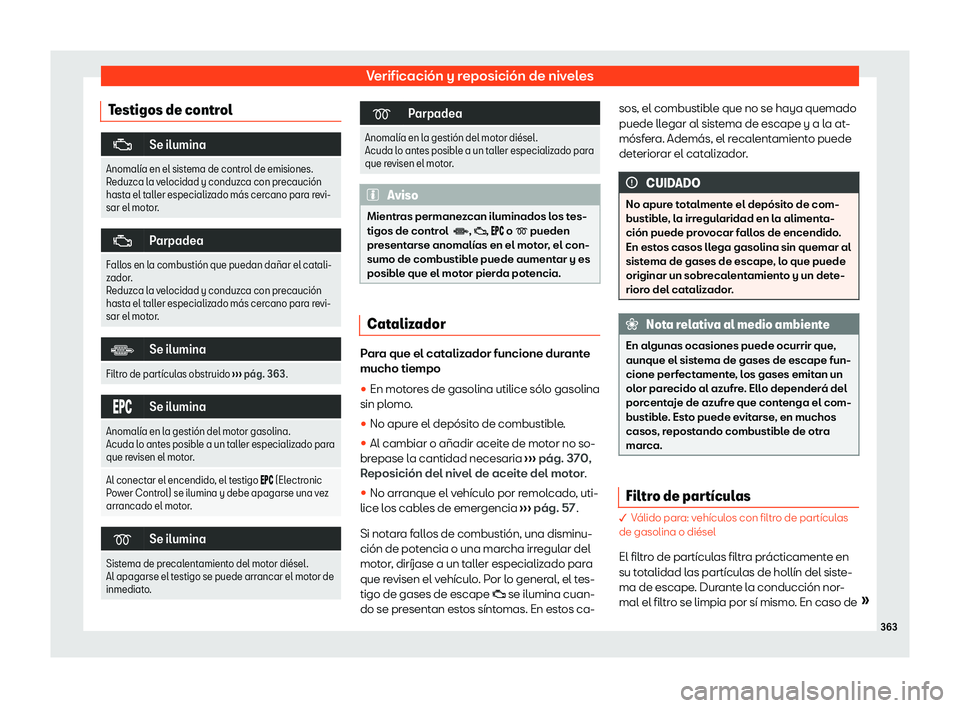 Seat Tarraco 2020  Manual de instrucciones (in Spanish) Verificación y reposición de niveles
Testigos de control �;
Se ilumina
Anomal