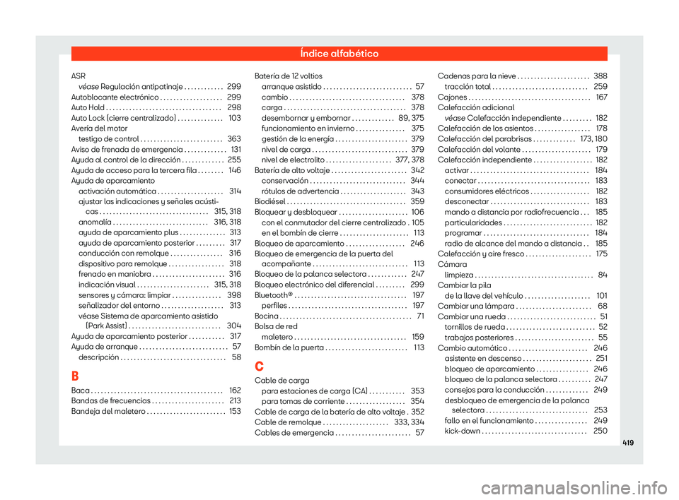 Seat Tarraco 2020 Manual de instrucciones (in Spanish) Índice alfabético
ASR v Seat Tarraco 2020 Manual de instrucciones (in Spanish) Índice alfabético
ASR v