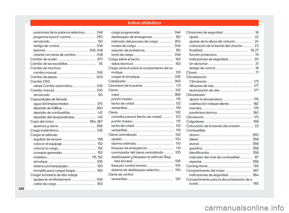 Seat Tarraco 2020 Manual de instrucciones (in Spanish) Índice alfabético
posiciones de la palanca selectora . . . . . . . 246
pr ogr
ama launch-control . . . . . . . . . . . . . . . . . 250
remolcado . . . . . . . . . . . . . . . . . . . . . . . . . . . Seat Tarraco 2020 Manual de instrucciones (in Spanish) Índice alfabético
posiciones de la palanca selectora . . . . . . . 246
pr ogr
ama launch-control . . . . . . . . . . . . . . . . . 250
remolcado . . . . . . . . . . . . . . . . . . . . . . . . . . .