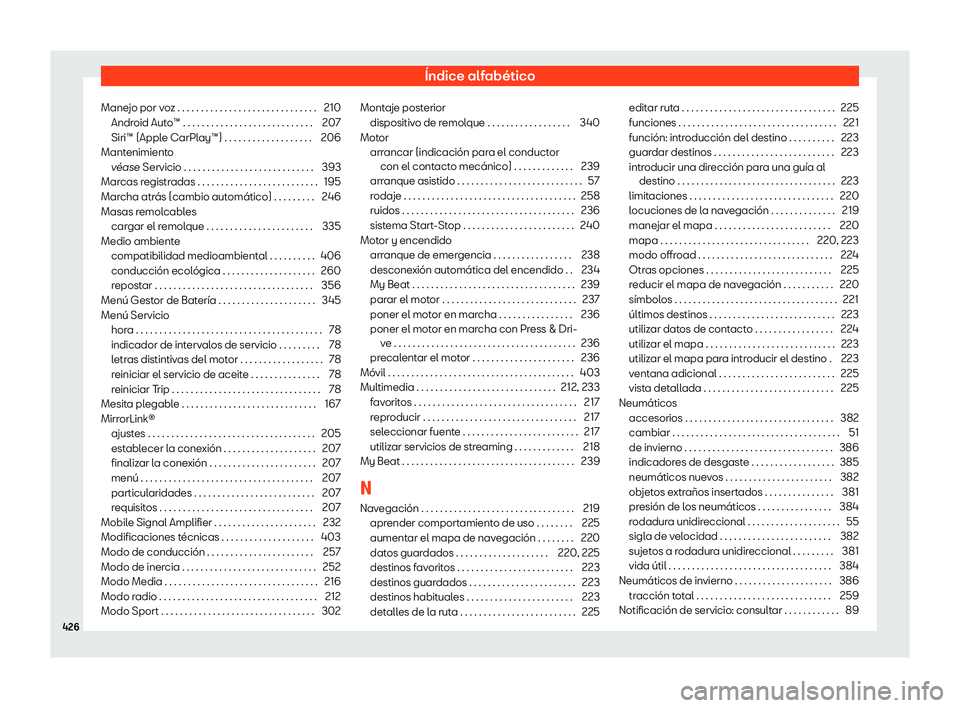 Seat Tarraco 2020 Manual de instrucciones (in Spanish) Índice alfabético
Manejo por voz . . . . . . . . . . . . . . . . . . . . . . . . . . . . . . 210 Andr oid Aut
o™ . . . . . . . . . . . . . . . . . . . . . . . . . . . . 207
Siri™ (Apple CarPlay Seat Tarraco 2020 Manual de instrucciones (in Spanish) Índice alfabético
Manejo por voz . . . . . . . . . . . . . . . . . . . . . . . . . . . . . . 210 Andr oid Aut
o™ . . . . . . . . . . . . . . . . . . . . . . . . . . . . 207
Siri™ (Apple CarPlay