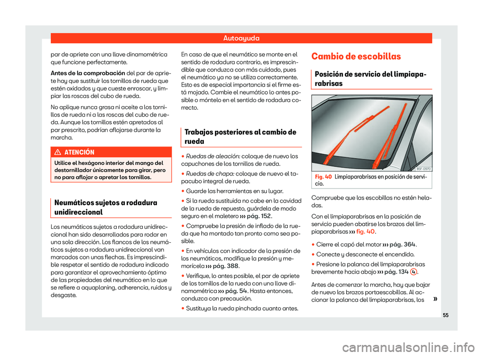 Seat Tarraco 2020  Manual de instrucciones (in Spanish) Autoayuda
par de apriete con una llave dinamométrica
que funcione perf ect
amente.
Antes de la comprobación del par de aprie-
te hay que sustituir los tornillos de rueda que
estén oxidados y que cu