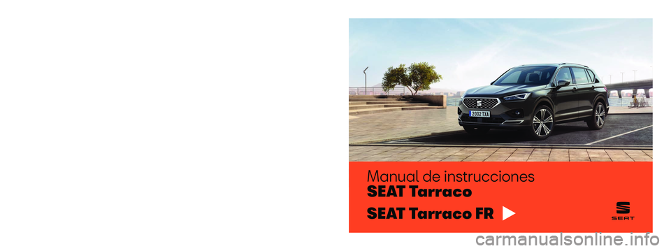 Seat Tarraco 2019  Manual de instrucciones (in Spanish) Manual de instrucciones
S E AT  Ta r r a c o
5FJ012760BD
Español  5FJ012760BD  (11.19)    SEAT Tarraco
    Español  (11.19)
SEAT Tarraco FR  