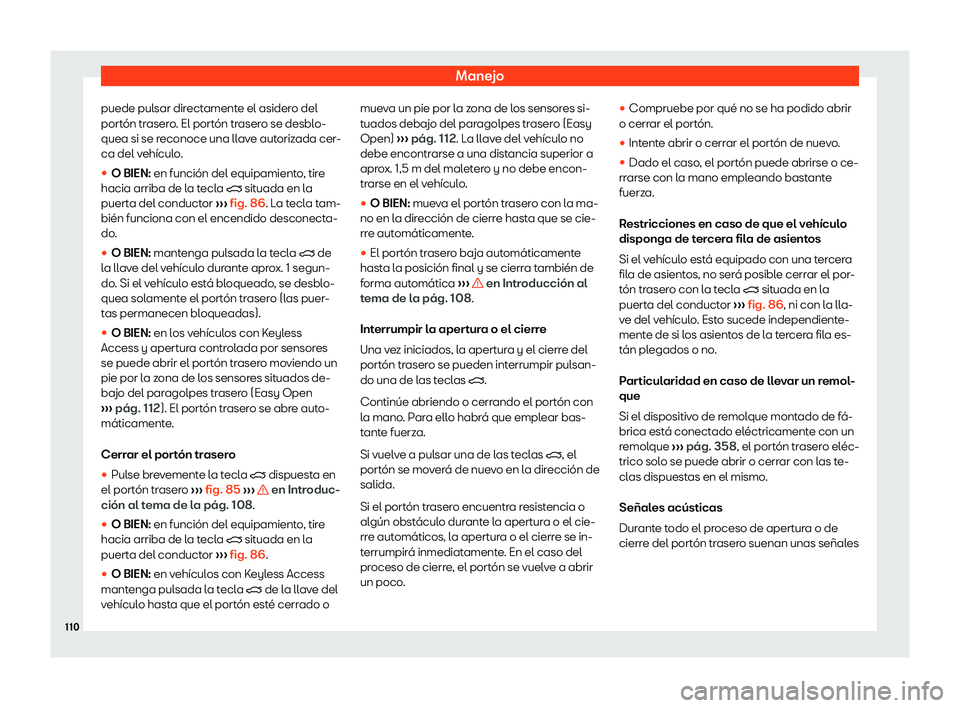 Seat Tarraco 2019 Manual de instrucciones (in Spanish) Manejo
puede pulsar directamente el asidero del
port Seat Tarraco 2019 Manual de instrucciones (in Spanish) Manejo
puede pulsar directamente el asidero del
port