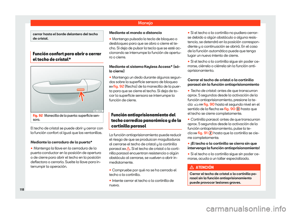 Seat Tarraco 2019 Manual de instrucciones (in Spanish) Manejo
cerrar hasta el borde delantero del techo
de cristal.
Funci Seat Tarraco 2019 Manual de instrucciones (in Spanish) Manejo
cerrar hasta el borde delantero del techo
de cristal.
Funci