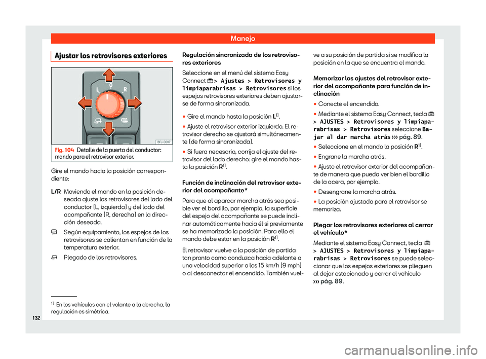 Seat Tarraco 2019  Manual de instrucciones (in Spanish) Manejo
Ajustar los retrovisores exteriores Fig. 104
Detalle de la puerta del conductor:
mando par a el retr
ovisor e
xt
erior.Gire el mando hacia la posici
