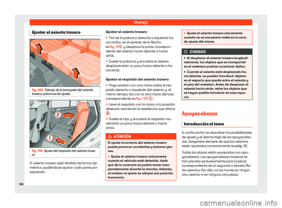 Seat Tarraco 2019  Manual de instrucciones (in Spanish) Manejo
Ajustar el asiento trasero Fig. 109
Debajo de la banqueta del asiento
tr aser o: pal
ancas de ajust e
. Fig. 110
Ajuste del respaldo del asiento trase-
r o . El asiento trasero est