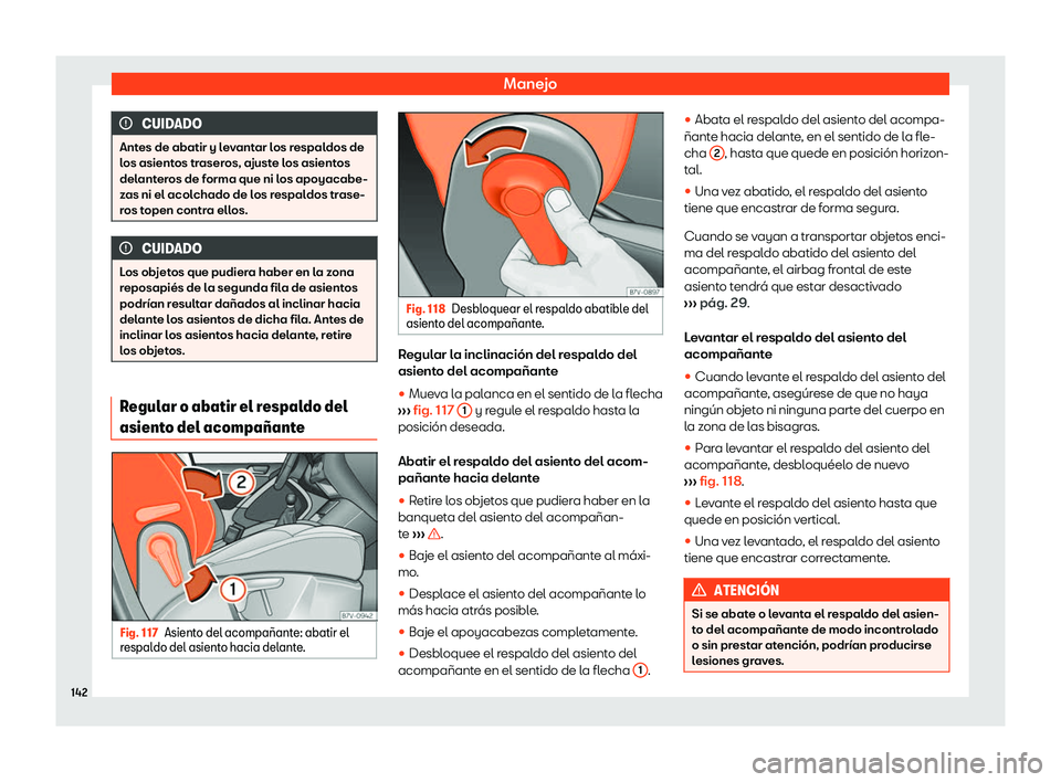 Seat Tarraco 2019  Manual de instrucciones (in Spanish) Manejo
CUIDADO
Antes de abatir y levantar los respaldos de
los asientos traseros, ajust e l
os asientos
delanteros de forma que ni los apoyacabe-
zas ni el acolchado de los respaldos trase-
ros topen 