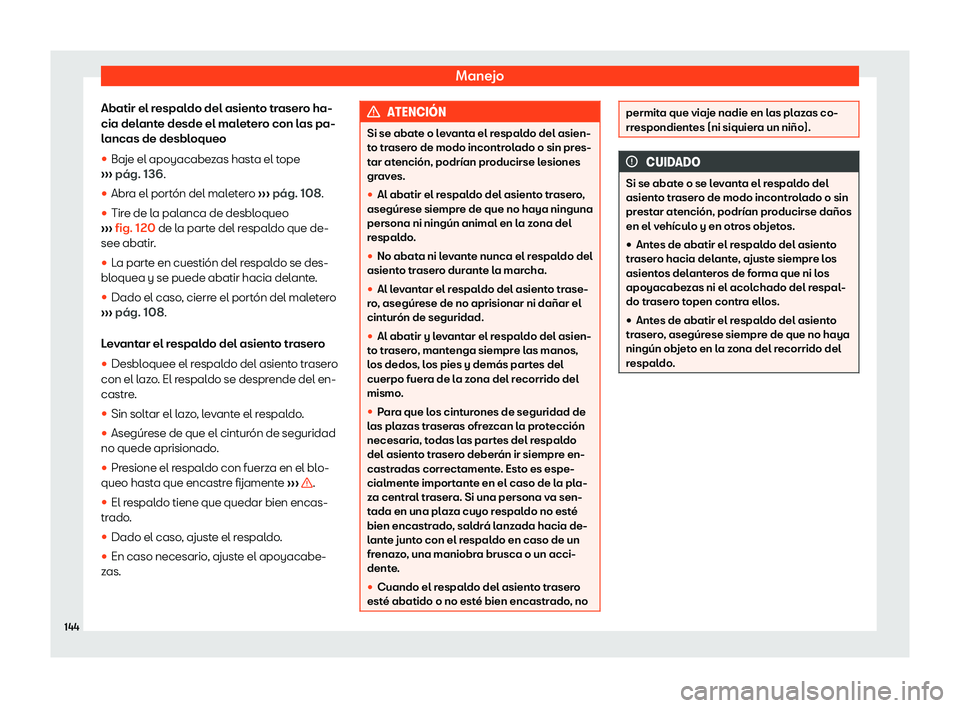 Seat Tarraco 2019  Manual de instrucciones (in Spanish) Manejo
Abatir el respaldo del asiento trasero ha-
cia del ant
e desde el mal et
er o con l
as pa-
lancas de desbloqueo
