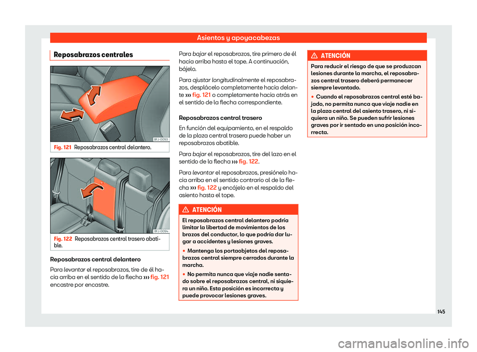 Seat Tarraco 2019  Manual de instrucciones (in Spanish) Asientos y apoyacabezas
Reposabrazos centrales Fig. 121
Reposabrazos central delantero. Fig. 122
Reposabrazos central trasero abati-
bl e. Reposabrazos central delantero
P
ar
a l
e v
antar el reposabr