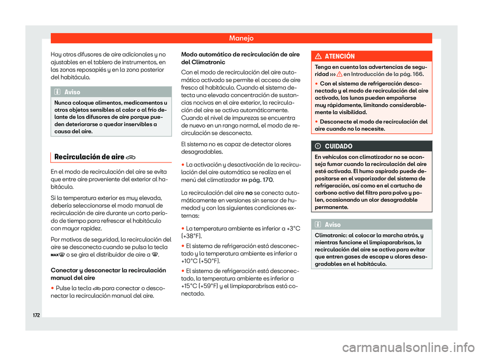 Seat Tarraco 2019  Manual de instrucciones (in Spanish) Manejo
Hay otros difusores de aire adicionales y no
ajust abl
es en el t abl
ero de instrument
os, en
las zonas reposapi
