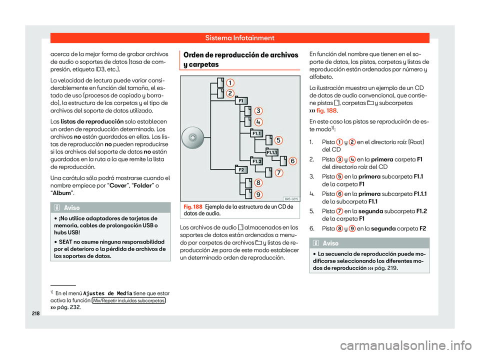 Seat Tarraco 2019  Manual de instrucciones (in Spanish) Sistema Infotainment
acerca de la mejor forma de grabar archivos
de audio o soport es de dat
os (tasa de com-
pr esi