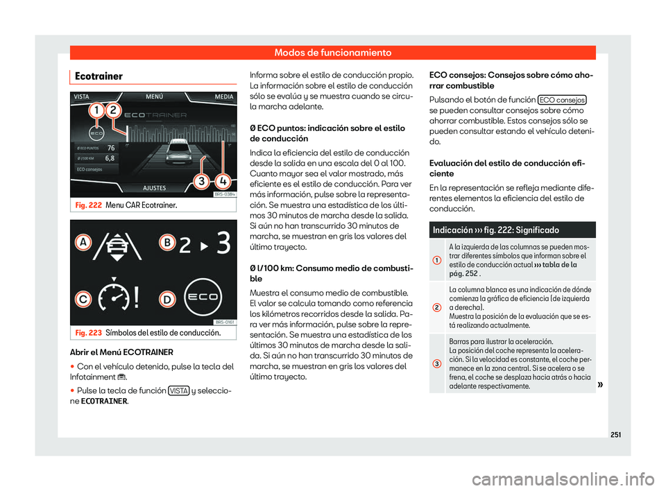 Seat Tarraco 2019  Manual de instrucciones (in Spanish) Modos de funcionamiento
Ecotrainer Fig. 222
Menu CAR Ecotrainer. Fig. 223
S