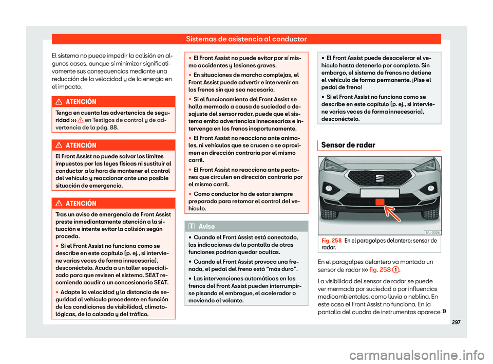 Seat Tarraco 2019  Manual de instrucciones (in Spanish) Sistemas de asistencia al conductor
El sistema no puede impedir la colisi