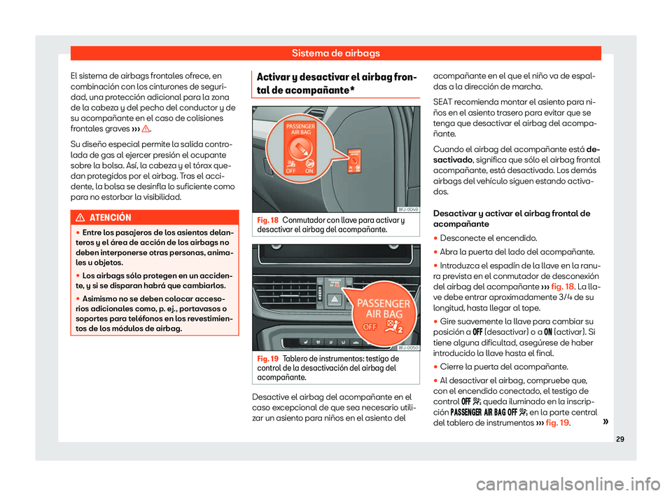 Seat Tarraco 2019  Manual de instrucciones (in Spanish) Sistema de airbags
El sistema de airbags frontales ofrece, en
combinaci