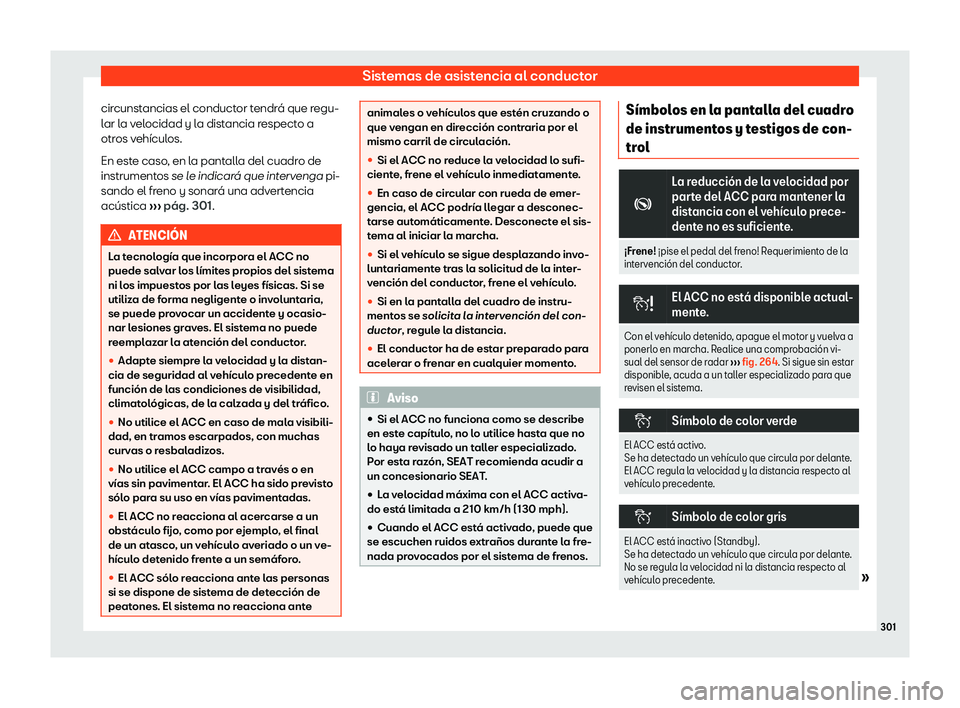 Seat Tarraco 2019  Manual de instrucciones (in Spanish) Sistemas de asistencia al conductor
circunstancias el conductor tendr